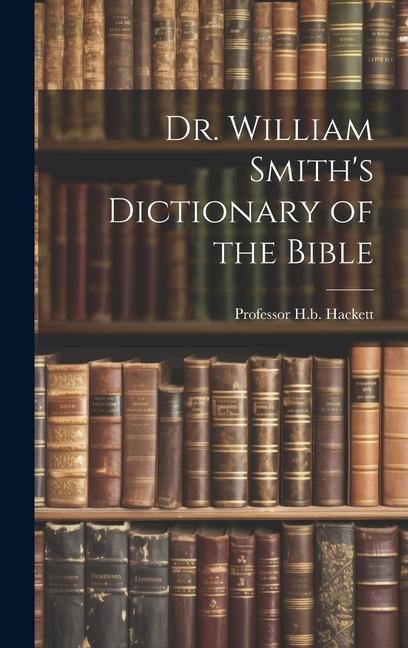 Dr. William Smiths Dictionary of the Bible