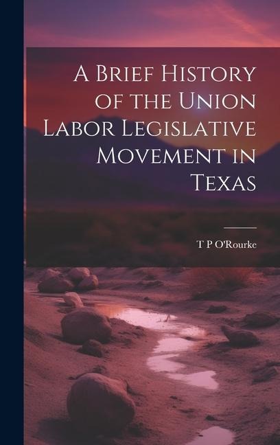 A Brief History of the Union Labor Legislative Movement in Texas