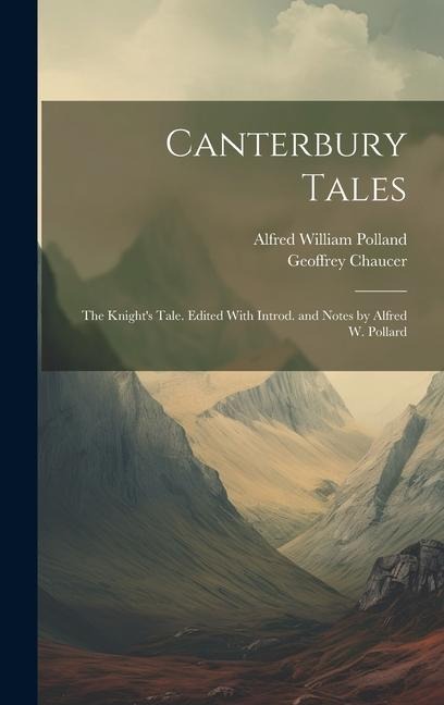 Canterbury Tales: The Knights Tale. Edited With Introd. and Notes by Alfred W. Pollard