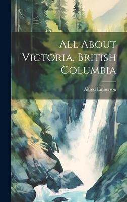 All About Victoria, British Columbia