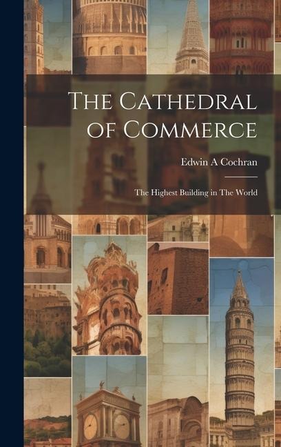 The Cathedral of Commerce: The Highest Building in The World