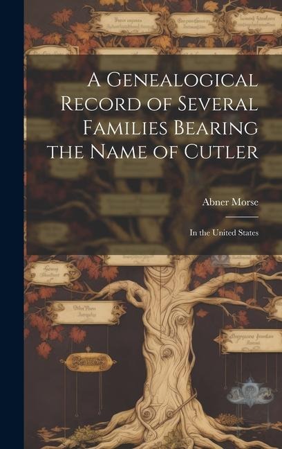 A Genealogical Record of Several Families Bearing the Name of Cutler: In the United States