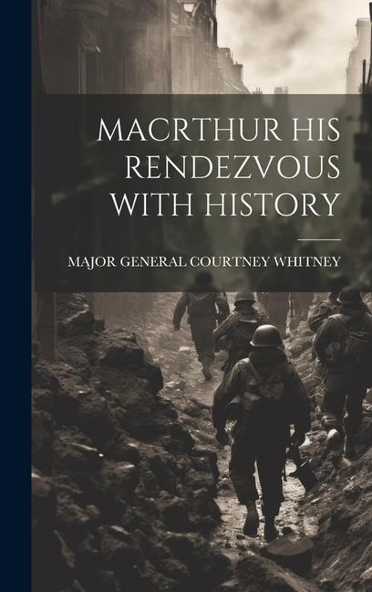 Macrthur His Rendezvous with History
