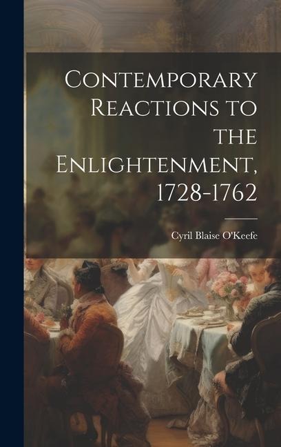 Contemporary Reactions to the Enlightenment, 1728-1762