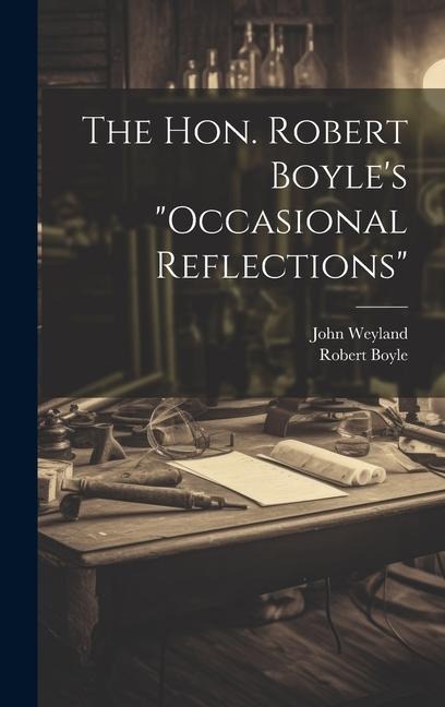 The Hon. Robert Boyles occasional Reflections