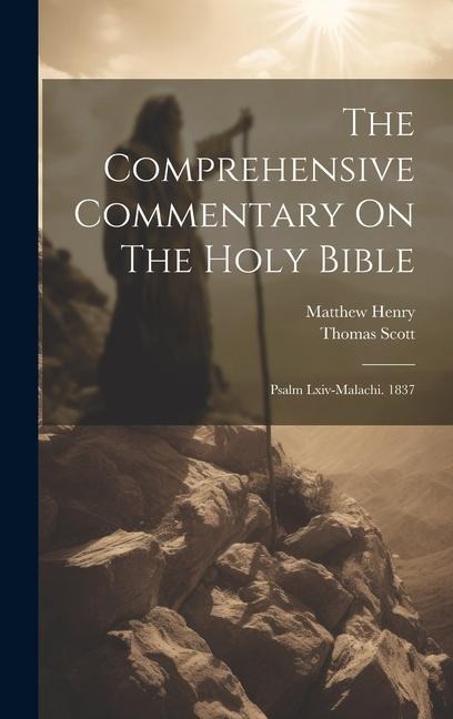 The Comprehensive Commentary On The Holy Bible: Psalm Lxiv-malachi. 1837