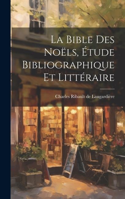 La Bible des Noëls, Étude Bibliographique et Littéraire