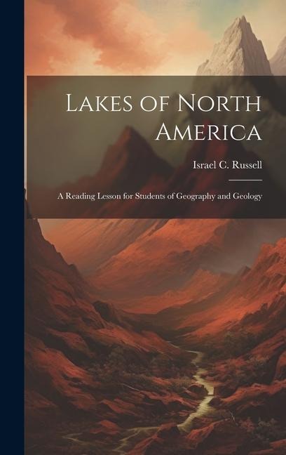 Lakes of North America; a Reading Lesson for Students of Geography and Geology