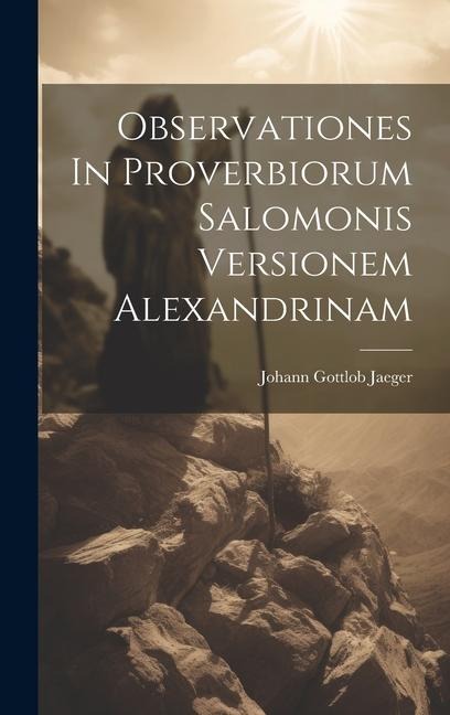 Observationes In Proverbiorum Salomonis Versionem Alexandrinam