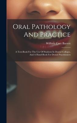 Oral Pathology And Practice: A Text-book For The Use Of Students In Dental Colleges, And A Hand-book For Dental Practitioners