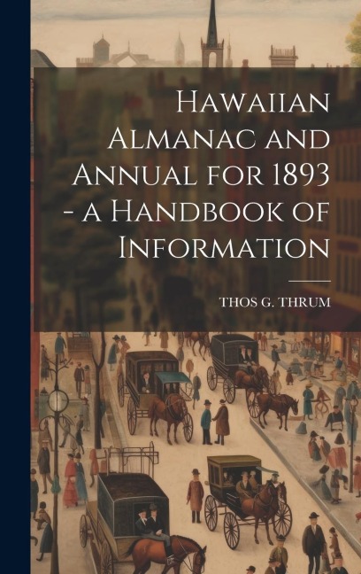 Hawaiian Almanac and Annual for 1893 - a Handbook of Information