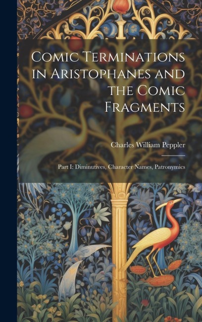 Comic Terminations in Aristophanes and the Comic Fragments: Part I: Diminutives, Character Names, Patronymics