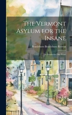 The Vermont Asylum for the Insane: Its Annals for Fifty Years
