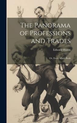 The Panorama of Professions and Trades: Or, Every Mans Book