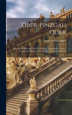 Ober-pinzgau Oder: Der Bezirk Mittersill: Eine Geschichtl., Topograph., Statist., Naturhistor. Skizze. Mit E. Statist. Übersichts-tabelle