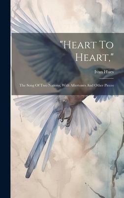 heart To Heart,: The Song Of Two Nations, With Aftertones And Other Pieces