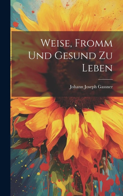 Weise, Fromm Und Gesund Zu Leben