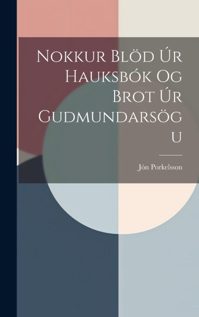Nokkur Blöd úr Hauksbók og Brot úr Gudmundarsögu