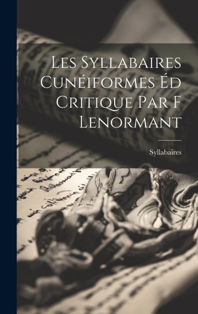 Les Syllabaires Cunéiformes Éd Critique par F Lenormant