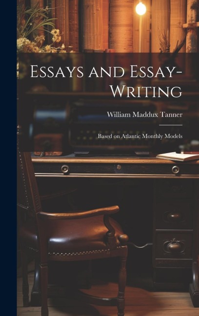 Essays and Essay-Writing: Based on Atlantic Monthly Models