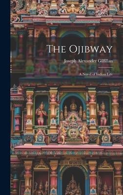 The Ojibway: A Novel of Indian Life