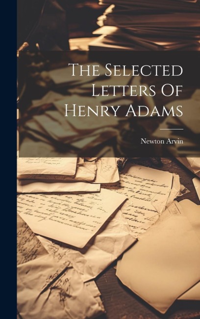 The Selected Letters Of Henry Adams