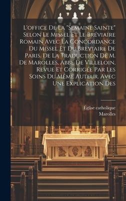 L'office De La "semaine Sainte" Selon Le Missel Et Le Bréviaire Romain Avec La Concordance Du Missel Et Du Breviaire De Paris. De La Traduction De M.