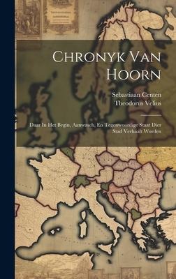 Chronyk Van Hoorn: Daar In Het Begin, Aanwasch, En Tegenwoordige Staat Dier Stad Verhaalt Worden