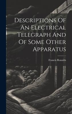 Descriptions Of An Electrical Telegraph And Of Some Other Apparatus