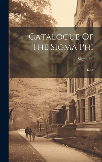 Catalogue Of The Sigma Phi: E.p.v
