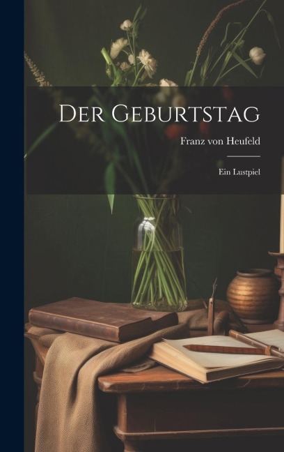 Der Geburtstag: Ein Lustpiel
