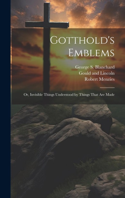 Gottholds Emblems: Or, Invisible Things Understood by Things That are Made