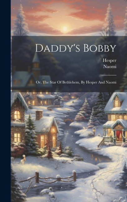Daddys Bobby: Or, The Star Of Bethlehem, By Hesper And Naomi