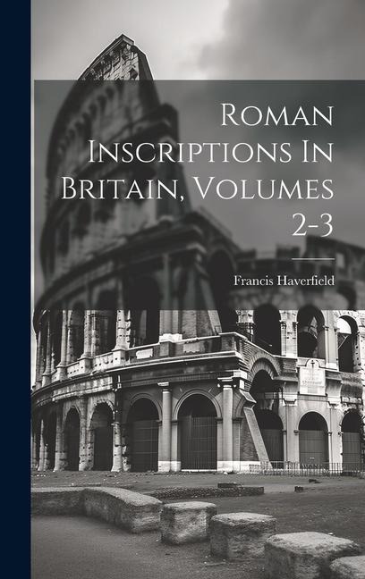 Roman Inscriptions In Britain, Volumes 2-3