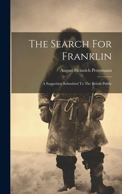 The Search For Franklin: A Suggestion Submitted To The British Public