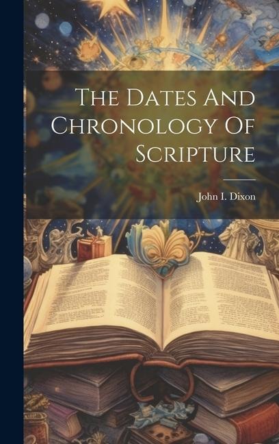 The Dates And Chronology Of Scripture