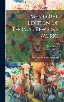 Memorial Edition Of Thomas Bewicks Works: The Fables Of Aesop, And Others