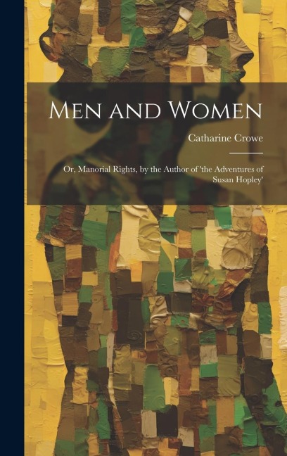 Men and Women: Or, Manorial Rights, by the Author of the Adventures of Susan Hopley