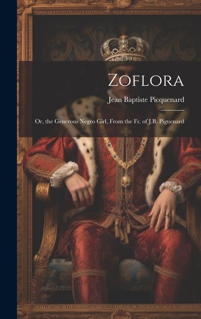 Zoflora: Or, the Generous Negro Girl, From the Fr. of J.B. Piguenard