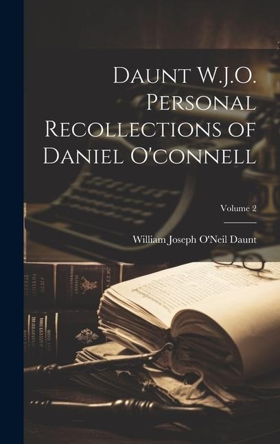 Daunt W.J.O. Personal Recollections of Daniel Oconnell; Volume 2