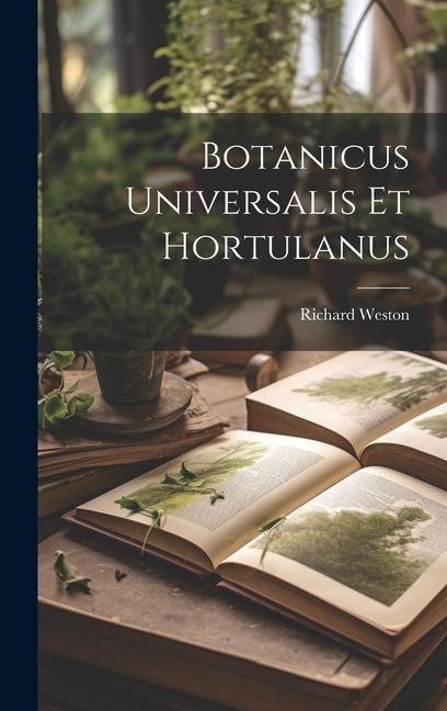 Botanicus Universalis Et Hortulanus