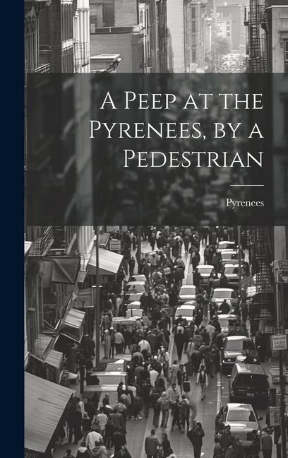A Peep at the Pyrenees, by a Pedestrian