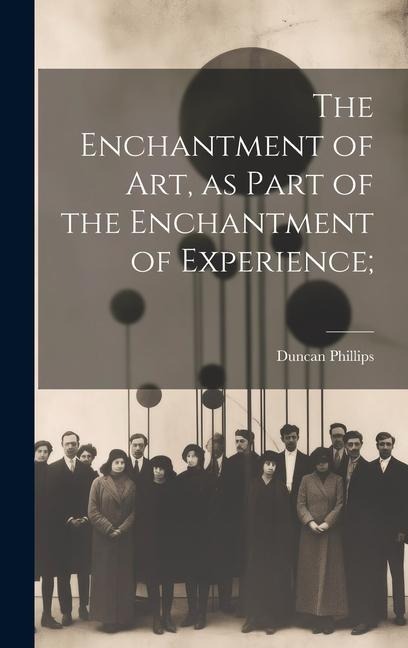 The Enchantment of art, as Part of the Enchantment of Experience;