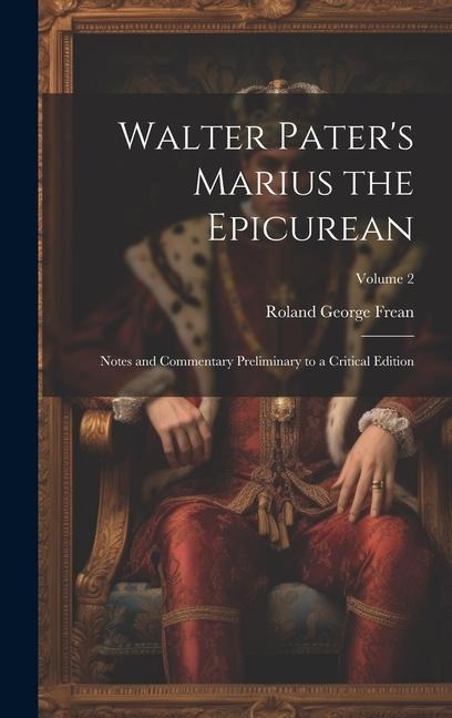 Walter Paters Marius the Epicurean: Notes and Commentary Preliminary to a Critical Edition; Volume 2
