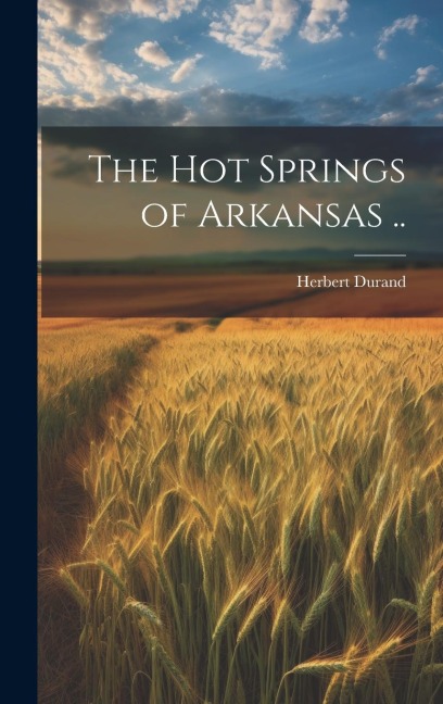 The Hot Springs of Arkansas ..