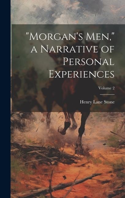 Morgans men, a Narrative of Personal Experiences; Volume 2