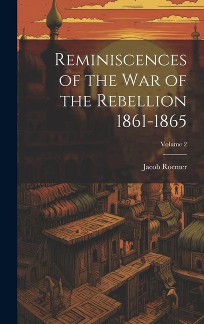 Reminiscences of the war of the Rebellion 1861-1865; Volume 2