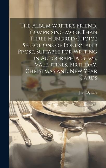 The Album Writer's Friend. Comprising More Than Three Hundred Choice Selections of Poetry and Prose, Suitable for Writing in Autograph Albums, Valenti