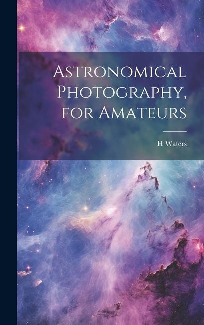 Astronomical Photography, for Amateurs