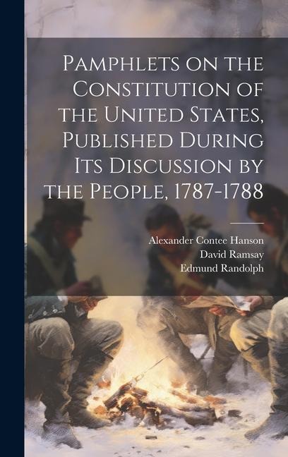 Pamphlets on the Constitution of the United States, Published During its Discussion by the People, 1787-1788